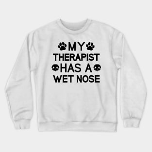 My Therapist Has A Wet Nose Crewneck Sweatshirt